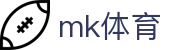 MK体育（中国）官网 - 专属登录通道入口